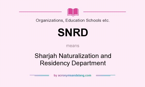 What does SNRD mean? It stands for Sharjah Naturalization and Residency Department