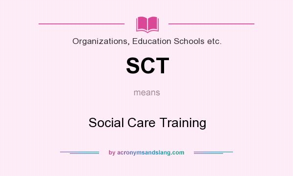 What does SCT mean? It stands for Social Care Training