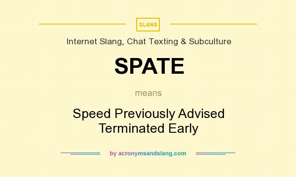 What does SPATE mean? It stands for Speed Previously Advised Terminated Early