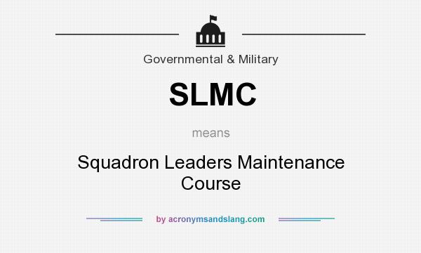 What does SLMC mean? It stands for Squadron Leaders Maintenance Course