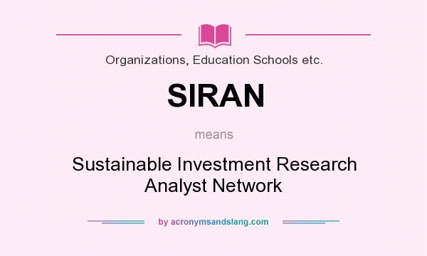 What does SIRAN mean? It stands for Sustainable Investment Research Analyst Network