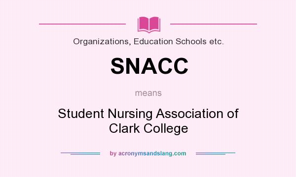 What does SNACC mean? It stands for Student Nursing Association of Clark College