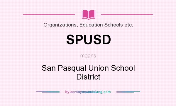 What does SPUSD mean? It stands for San Pasqual Union School District