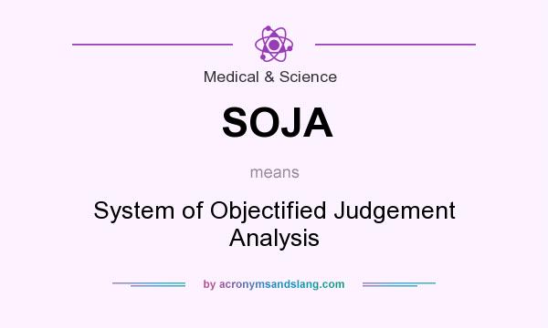 What does SOJA mean? It stands for System of Objectified Judgement Analysis