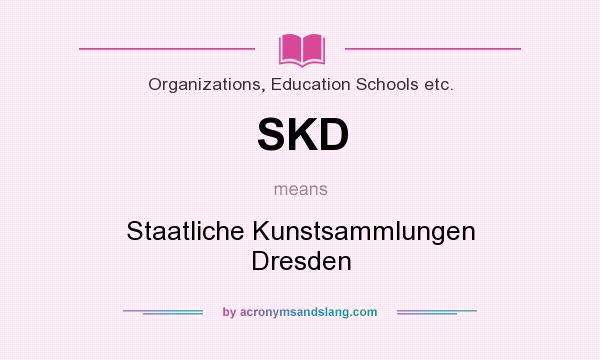 What does SKD mean? It stands for Staatliche Kunstsammlungen Dresden