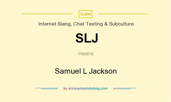 What does SLJ mean? It stands for Samuel L Jackson