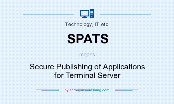 What does SPATS mean? It stands for Secure Publishing of Applications for Terminal Server