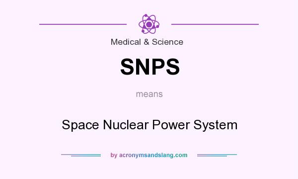What does SNPS mean? It stands for Space Nuclear Power System