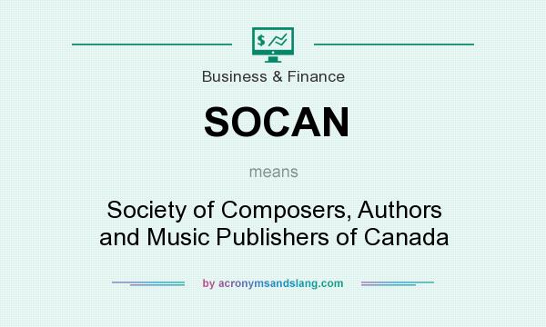 What does SOCAN mean? It stands for Society of Composers, Authors and Music Publishers of Canada