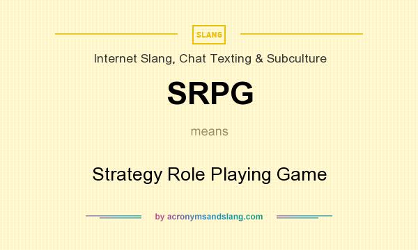 What does SRPG mean? It stands for Strategy Role Playing Game