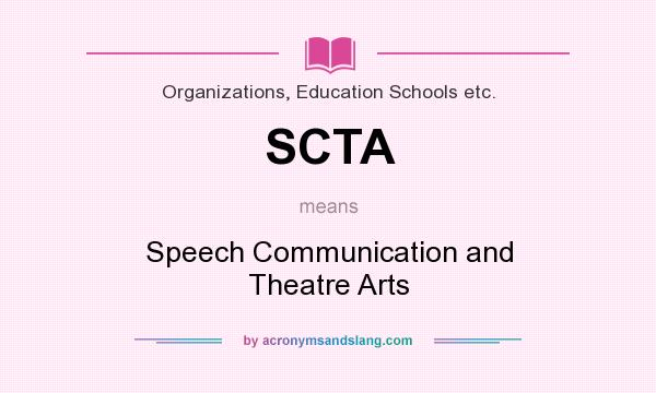 What does SCTA mean? It stands for Speech Communication and Theatre Arts