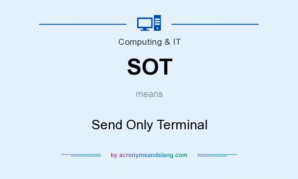 What does SOT mean? It stands for Send Only Terminal