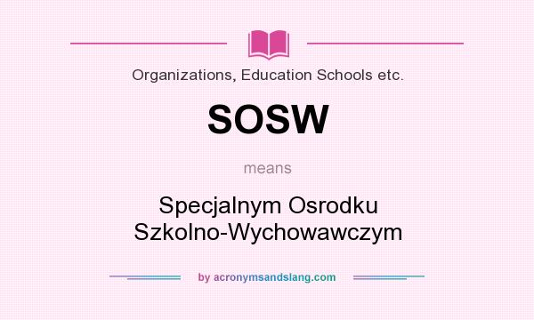 What does SOSW mean? It stands for Specjalnym Osrodku Szkolno-Wychowawczym