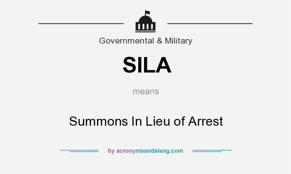 What does SILA mean? It stands for Summons In Lieu of Arrest