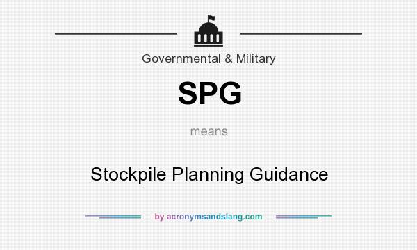 What does SPG mean? It stands for Stockpile Planning Guidance