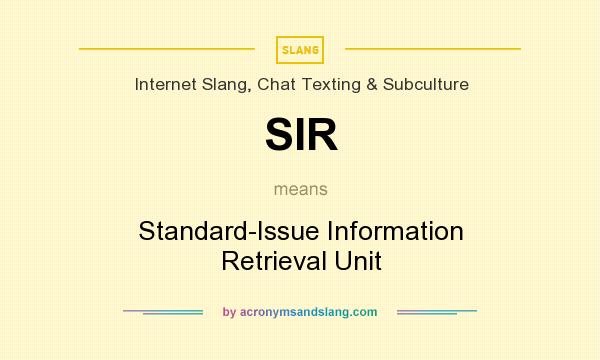 What does SIR mean? It stands for Standard-Issue Information Retrieval Unit