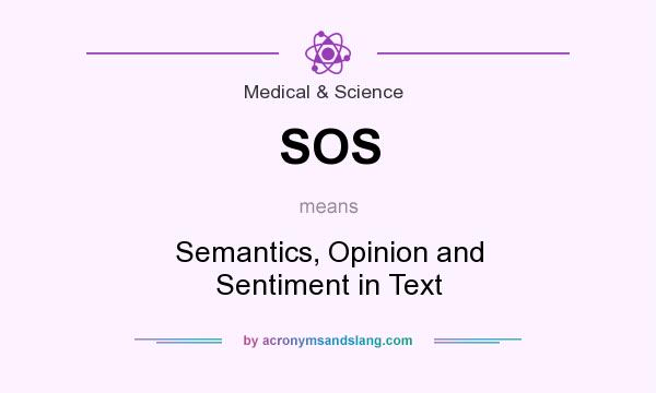What does SOS mean? It stands for Semantics, Opinion and Sentiment in Text