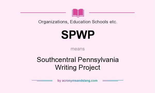 What does SPWP mean? It stands for Southcentral Pennsylvania Writing Project