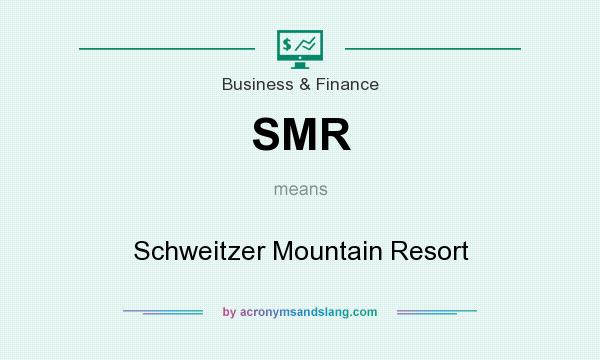 What does SMR mean? It stands for Schweitzer Mountain Resort