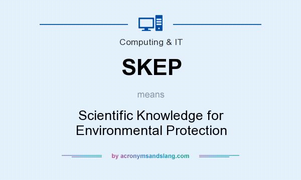 What does SKEP mean? It stands for Scientific Knowledge for Environmental Protection