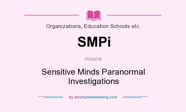 What does SMPi mean? It stands for Sensitive Minds Paranormal Investigations