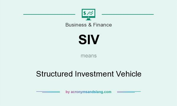 What does SIV mean? It stands for Structured Investment Vehicle