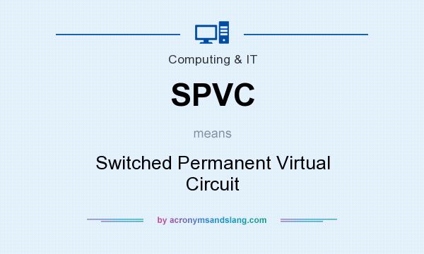 What does SPVC mean? It stands for Switched Permanent Virtual Circuit