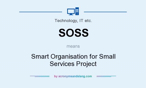 What does SOSS mean? It stands for Smart Organisation for Small Services Project
