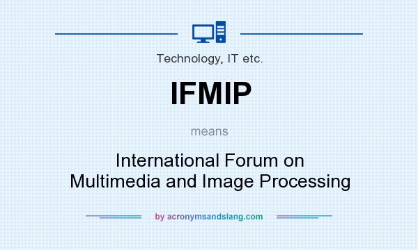 What does IFMIP mean? It stands for International Forum on Multimedia and Image Processing