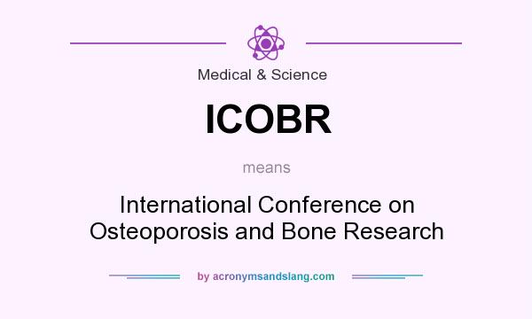 What does ICOBR mean? It stands for International Conference on Osteoporosis and Bone Research