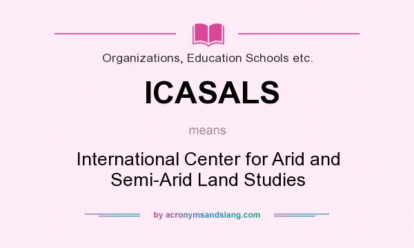 What does ICASALS mean? It stands for International Center for Arid and Semi-Arid Land Studies