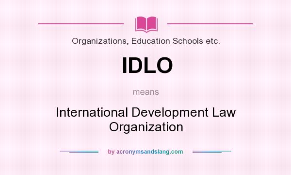 What does IDLO mean? It stands for International Development Law Organization