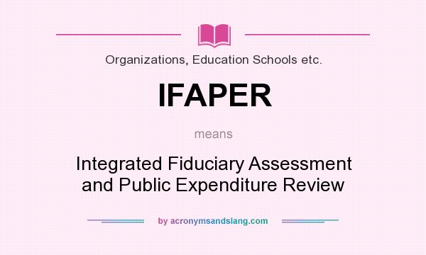 What does IFAPER mean? It stands for Integrated Fiduciary Assessment and Public Expenditure Review