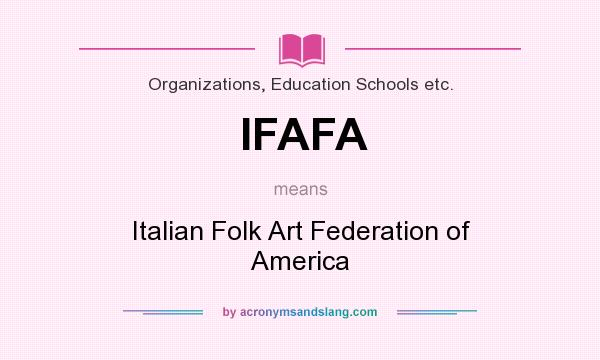 What does IFAFA mean? It stands for Italian Folk Art Federation of America