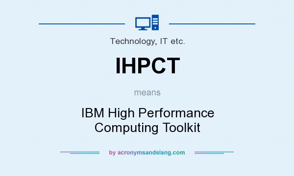 What does IHPCT mean? It stands for IBM High Performance Computing Toolkit