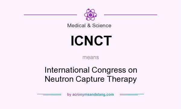 What does ICNCT mean? It stands for International Congress on Neutron Capture Therapy