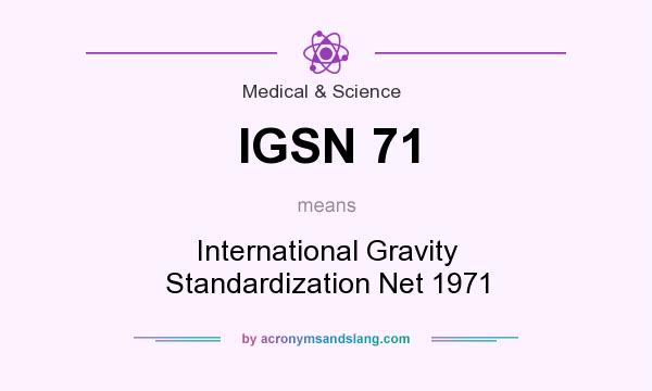 What does IGSN 71 mean? It stands for International Gravity Standardization Net 1971