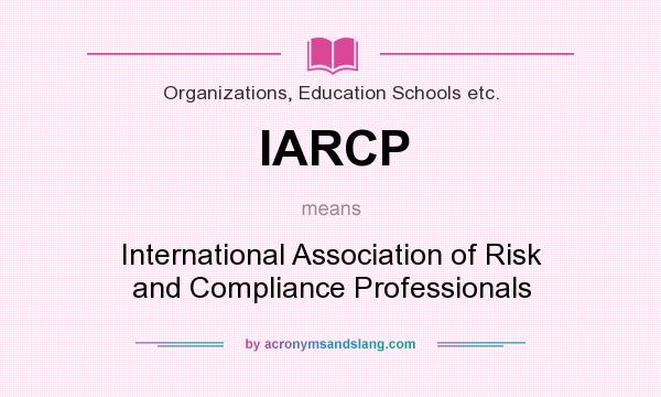 What does IARCP mean? It stands for International Association of Risk and Compliance Professionals