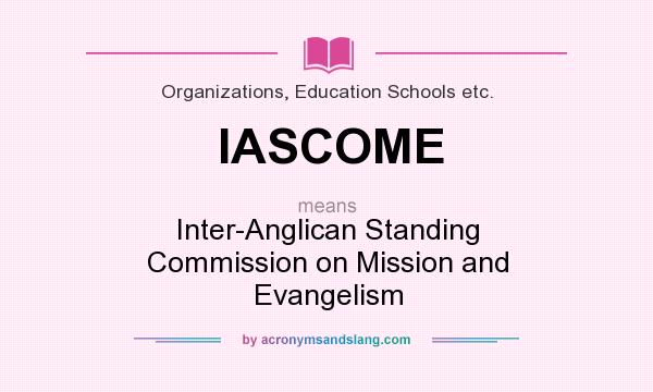 What does IASCOME mean? It stands for Inter-Anglican Standing Commission on Mission and Evangelism