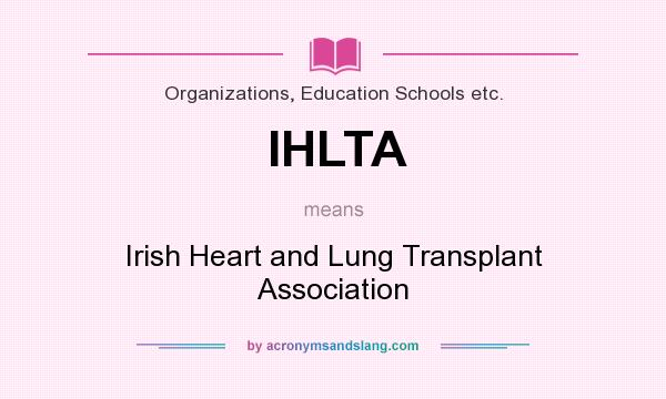 What does IHLTA mean? It stands for Irish Heart and Lung Transplant Association