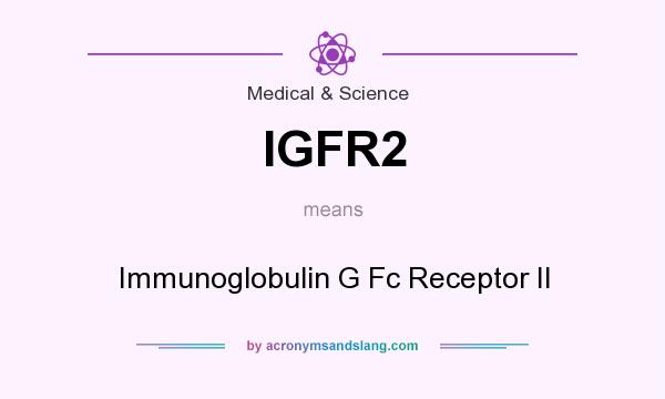 What does IGFR2 mean? It stands for Immunoglobulin G Fc Receptor II