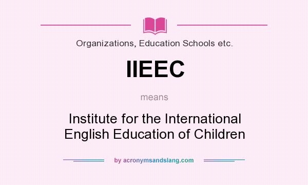 What does IIEEC mean? It stands for Institute for the International English Education of Children