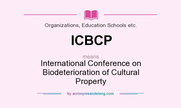 What does ICBCP mean? It stands for International Conference on Biodeterioration of Cultural Property
