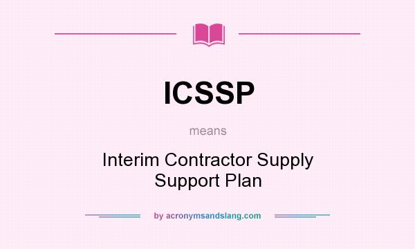 What does ICSSP mean? It stands for Interim Contractor Supply Support Plan