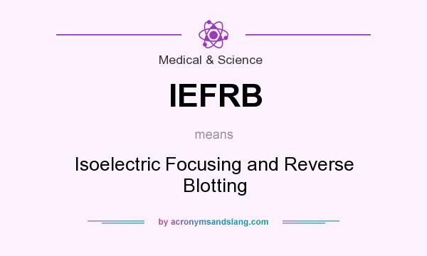 What does IEFRB mean? It stands for Isoelectric Focusing and Reverse Blotting