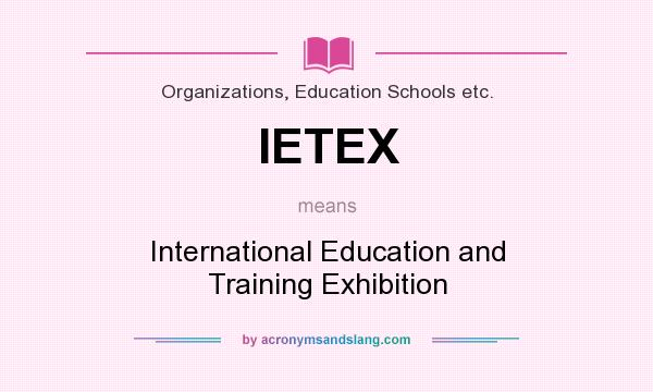 What does IETEX mean? It stands for International Education and Training Exhibition