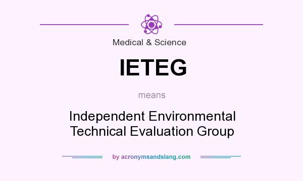 What does IETEG mean? It stands for Independent Environmental Technical Evaluation Group