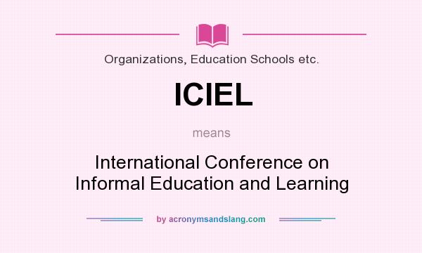 What does ICIEL mean? It stands for International Conference on Informal Education and Learning