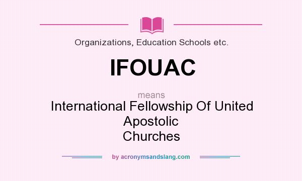 What does IFOUAC mean? It stands for International Fellowship Of United Apostolic Churches
