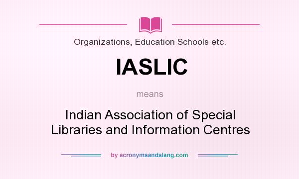 What does IASLIC mean? It stands for Indian Association of Special Libraries and Information Centres